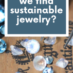 A conversation with Stephanie Maslow Blackman of Metalicious Jewelry about how we can purchase sustainable jewelry, lessening our individual impact on the earth.