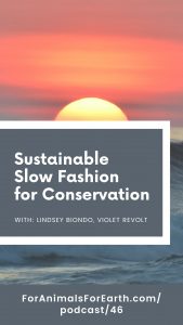 Lindsey Biondo joins me to talk about her new sustainable slow fashion line called Violet Revolt. Each piece is hand sewn, on certified organic plant fabrics that have been naturally dyed. A portion of proceeds goes to help Wildlife Conservation.